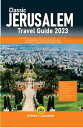 Classic Jerusalem Travel Guide 2023 The Ultimate Guide to Exploring Jerusalem, Adventure leaning about Culture, and Discovering Jerusalem Great Sights and Hidden Gems【電子書籍】 Stephen V. Alexander