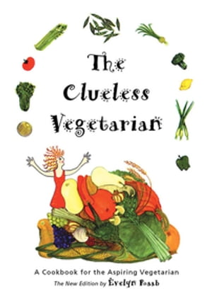 The Clueless Vegetarian A Cookbook for the Aspiring Vegetarian