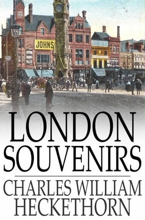 London Souvenirs【電子書籍】[ Charles William Heckethorn ]