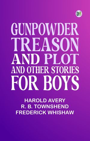 ŷKoboŻҽҥȥ㤨Gunpowder Treason and Plot, and Other Stories for BoysŻҽҡ[ Harold Avery & R. B. Townshend & Frederick Whishaw ]פβǤʤ158ߤˤʤޤ