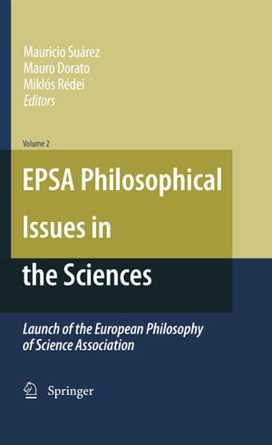 EPSA Philosophical Issues in the Sciences Launch of the European Philosophy of Science Association【電子書籍】