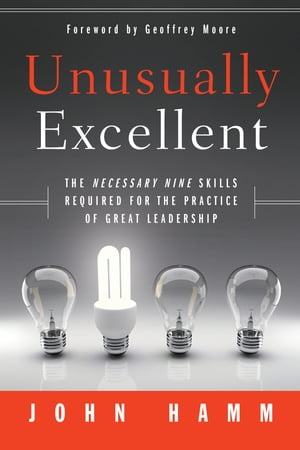 Unusually Excellent The Necessary Nine Skills Required for the Practice of Great LeadershipŻҽҡ[ John Hamm ]