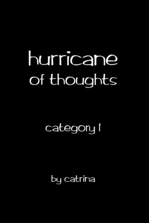 Hurricane of Thoughts Category 1Żҽҡ[ catrina ]
