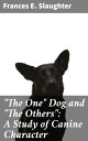 The One Dog and The Others : A Study of Canine Character【電子書籍】 Frances E. Slaughter