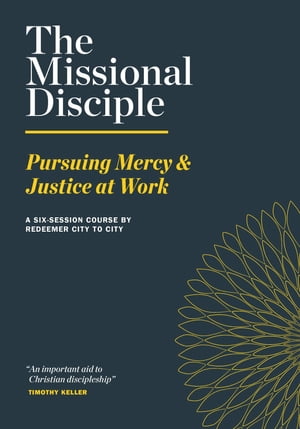 The Missional Disciple Pursuing Mercy & Justice at Work