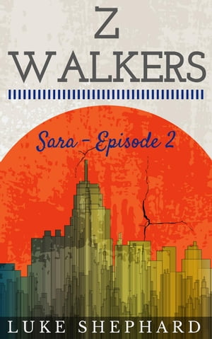 Z Walkers: Sara - Episode 2Z Walkers, #2【電子書籍】[ Luke Shephard ]