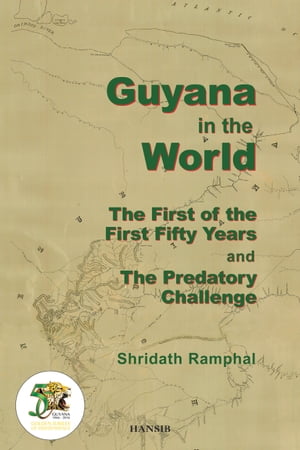 Guyana In The World: The First Of The First Fifty Years and The Predatory Challenge