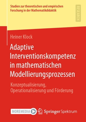 Adaptive Interventionskompetenz in mathematischen Modellierungsprozessen Konzeptualisierung, Operationalisierung und F?rderung