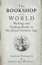 The Bookshop of the World Making and Trading Books in the Dutch Golden Age【電子書籍】...