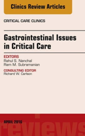 Gastrointestinal Issues in Critical Care, An Issue of Critical Care Clinics