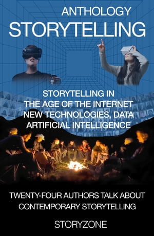 Anthology Storytelling 1 Storytelling in the age of the internet, new technologies, data, artificial intelligence