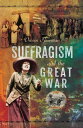 Suffragism and the Great War【電子書籍】 Vivien Newman