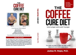 The Coffee Cure Diet Live Longer and Look Younger【電子書籍】[ Justus R Hope ]