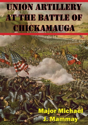 Union Artillery At The Battle Of ChickamaugaŻҽҡ[ Major Michael J. Mammay ]