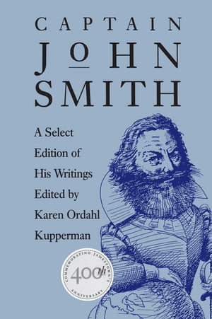 Captain John Smith A Select Edition of His Writings【電子書籍】