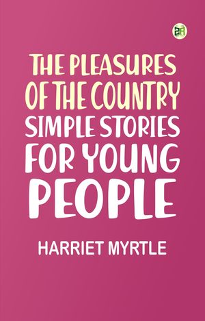 ŷKoboŻҽҥȥ㤨The Pleasures of the Country: Simple Stories for Young PeopleŻҽҡ[ Harriet Myrtle ]פβǤʤ158ߤˤʤޤ