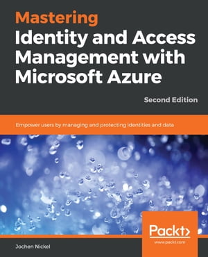 Mastering Identity and Access Management with Microsoft Azure Empower users by managing and protecting identities and data, 2nd EditionŻҽҡ[ Jochen Nickel ]