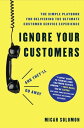 Ignore Your Customers (and They 039 ll Go Away) The Simple Playbook for Delivering the Ultimate Customer Service Experience【電子書籍】 Micah Solomon