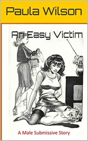 An Easy Victim The only male in a family of dominant women has its drawbacks