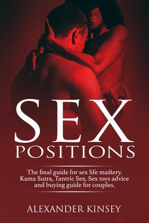 ŷKoboŻҽҥȥ㤨Sex Positions: The Final Guide for Sex Life Mastery. Kama Sutra, Tantric Sex. Sex Toys Advice and Buying Guide for CouplesŻҽҡ[ Alexander Kinsey ]פβǤʤ350ߤˤʤޤ