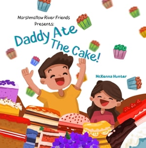 Marshmallow River Friends Presents Daddy Ate The Cake 【電子書籍】 McKenna Hunter