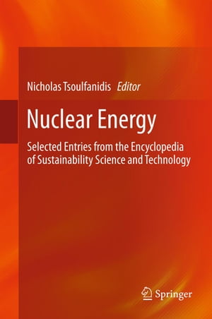 Nuclear Energy Selected Entries from the Encyclopedia of Sustainability Science and Technology【電子書籍】