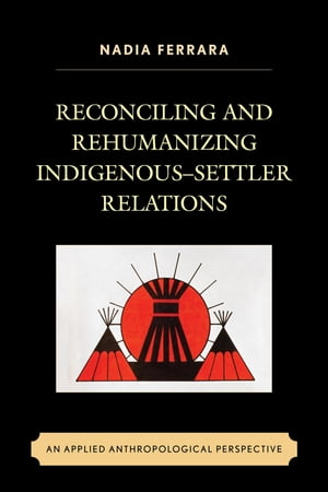 Reconciling and Rehumanizing Indigenous–Settler Relations