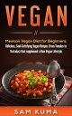 Mexican Vegan Diet for Beginners (from Tamales to Tostadas) that supplements a Raw Vegan Lifestyle Delicious, Soul-Satisfying Vegan Recipes