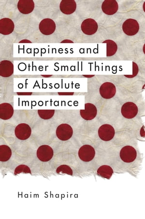 Happiness and Other Small Things of Absolute Importance