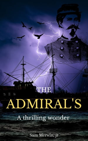 The Admiral's A story of an Admiral who won countless battles at the sea. an original copy by Sam Merwin, with illustrations【電子書籍】[ Sam Merwin ]