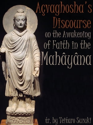 Acvaghoshas Discourse On The Awakening Of Faith In The Mahayana