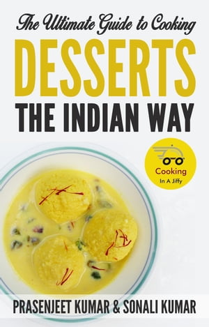 The Ultimate Guide to Cooking Desserts the Indian Way