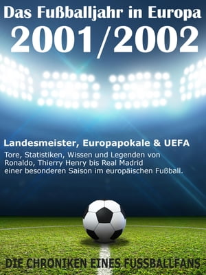 Das Fu?balljahr in Europa 2001 / 2002 Landesmeister, Europapokale und UEFA - Tore, Statistiken, Wissen einer besonderen Saison im europ?ischen Fu?ball【電子書籍】[ Werner Balhauff ]