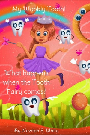 My Wobbly Tooth - What Happens when the Tooth Fairy Comes?【電子書籍】[ Newton E. White ]