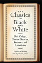 The Classics in Black and White Black Colleges, Classics Education, Resistance, and Assimilation【電子書籍】 Kenneth W. Goings