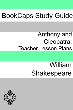 Anthony and Cleopatra: Teacher Lesson Plans