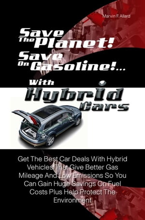 Save The Planet! Save On Gasoline! …With Hybrid Cars