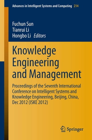 Knowledge Engineering and Management Proceedings of the Seventh International Conference on Intelligent Systems and Knowledge Engineering, Beijing, China, Dec 2012 (ISKE 2012)【電子書籍】