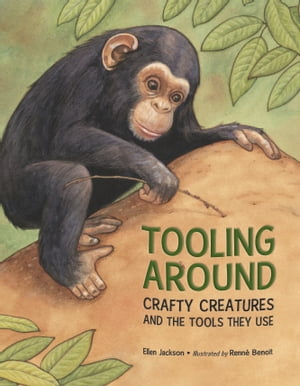 Tooling Around Crafty Creatures and the Tools They UseŻҽҡ[ Ellen Jackson ]