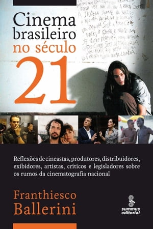 Cinema brasileiro no s?culo 21 Reflex?es de Cineastas, produtores, distribuidores, exibidores, artistas, cr?ticos e legisladores sobre os rumos da cinematografia nacional