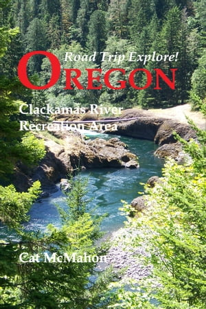 Road Trip Explore! Oregon--Clackamas River Recreation Area
