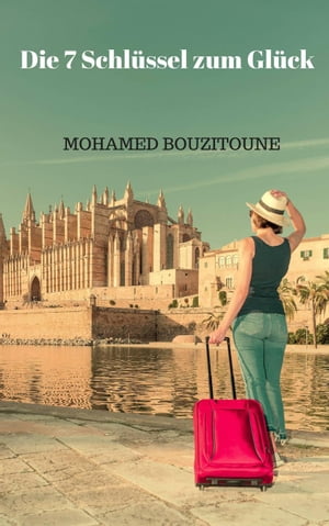 Die 7 Schl?ssel zum Gl?ck【電子書籍】[ MOHAMED BOUZITOUNE ]