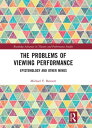 The Problems of Viewing Performance Epistemology and Other Minds【電子書籍】 Michael Y. Bennett