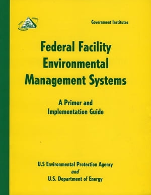 Federal Facility Environmental Management Systems A Primer and Implementation Guide