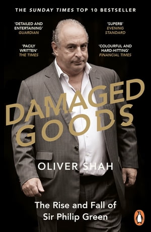 Damaged Goods The Rise and Fall of Sir Philip Gree ...