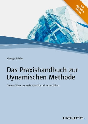 Das Praxishandbuch zur Dynamischen Methode Sieben Wege zu mehr Rendite mit Immobilien【電子書籍】[ George Salden ]