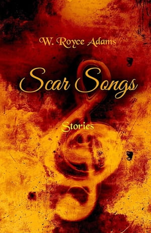 Scar Songs StoriesŻҽҡ[ W. Royce Adams ]