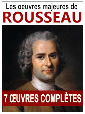 ROUSSEAU : Oeuvres Majeures