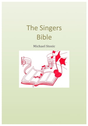 The Singers Bible A Vocal Instruction Guide For Better Singing【電子書籍】[ Michael Stosic ]