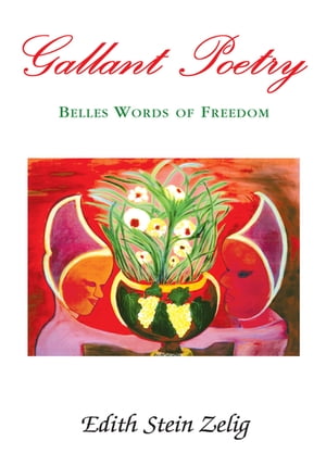 Gallant Poetry Belles Words of Freedom【電子書籍】[ Edith Stein Zelig ]